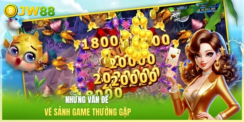 Những vấn đề về sảnh game thường gặp