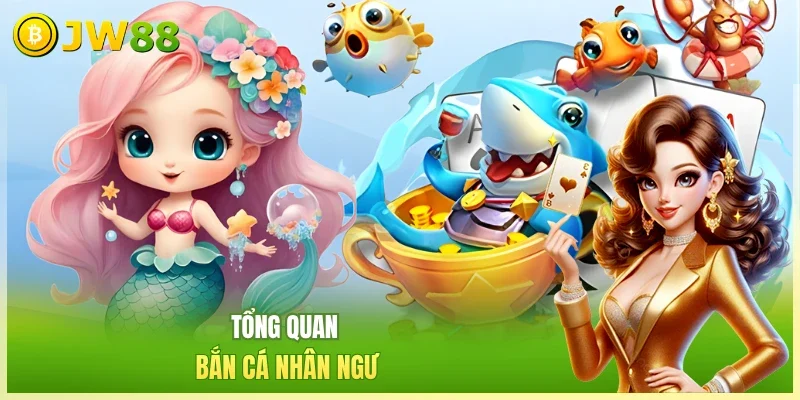 Tổng quan bắn cá nhân ngư