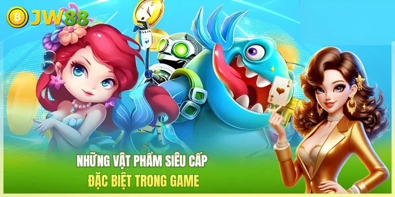 Những vật phẩm siêu cấp đặc biệt trong game