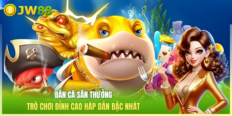 Bắn cá săn thưởng