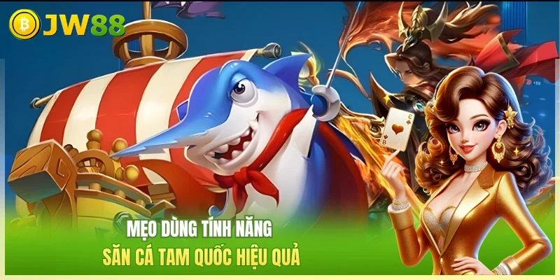 Mẹo dùng tính năng săn cá Tam Quốc hiệu quả