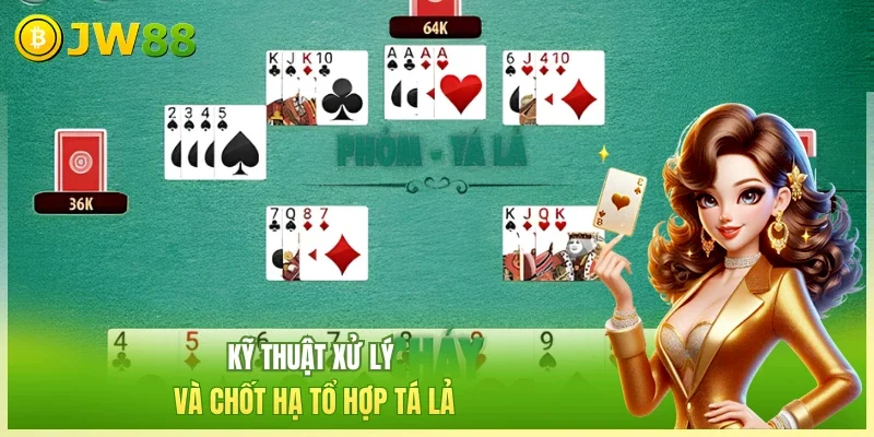 Kỹ thuật xử lý và chốt hạ tổ hợp tá lả