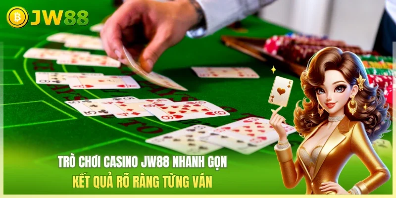 Trò chơi Casino JW88 nhanh gọn, kết quả rõ ràng từng ván