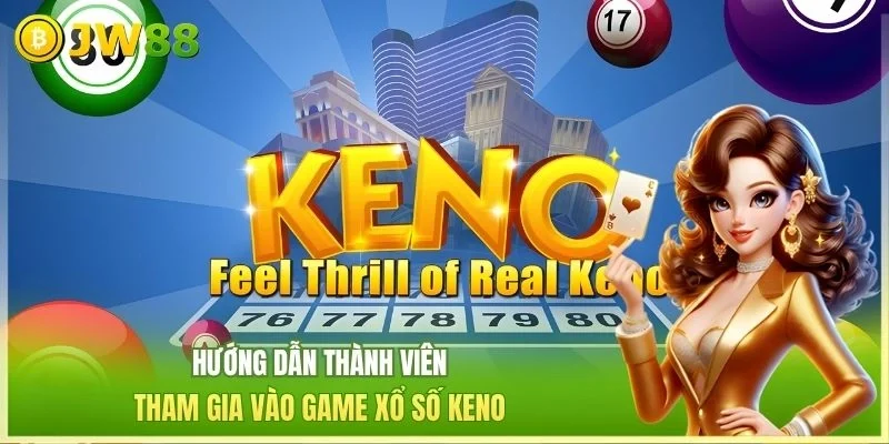 Hướng dẫn thành viên tham gia vào game xổ số keno