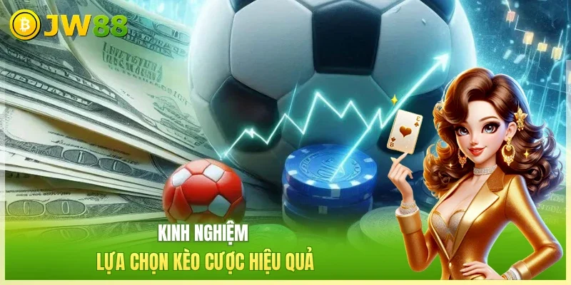 Kinh nghiệm lựa chọn kèo cược hiệu quả