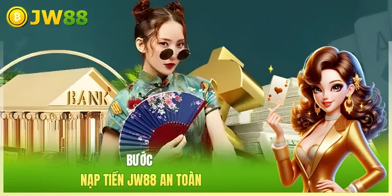 Bước nạp tiền JW88 an toàn