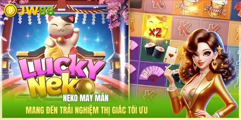 Neko may mắn mang đến trải nghiệm thị giác tối ưu
