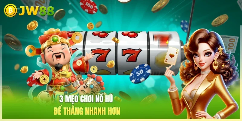 3 mẹo chơi nổ hũ để thắng nhanh hơn