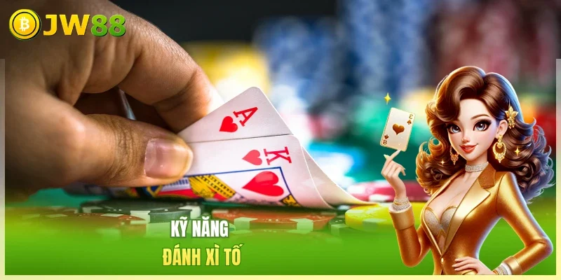 Kỹ năng đánh xì tố